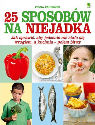 25 Sposobów Na Niejadka - Fiona Faulkner [KSIĄŻKA]