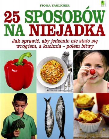 25 Sposobów Na Niejadka - Fiona Faulkner [KSIĄŻKA]