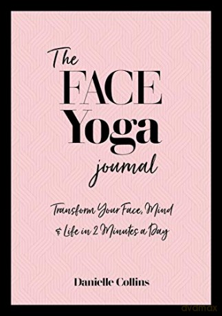 The Face Yoga Journal: Transform Your Face, Mind & Life in 2 Minutes a Day - Danielle Collins [KSIĄŻKA]