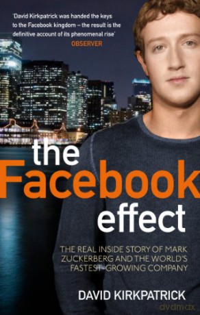 The Facebook Effect: The Real Inside Story of Mark Zuckerberg and the World's Fastest Growing Company - David Kirkpatrick [KSIĄŻKA]