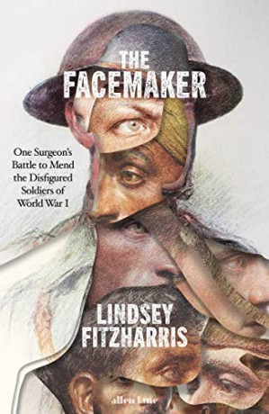 The Facemaker: One Surgeon's Battle to Mend the Disfigured Soldiers of World War I - Lindsey Fitzharris [KSIĄŻKA]