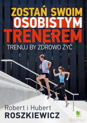Zostań Swoim Osobistym Trenerem - Hubert Roszkiewicz, Robert Roszkiewicz [KSIĄŻKA]
