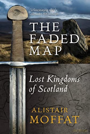 The Faded Map: The Lost Kingdoms of Scotland - Alistair Moffat [KSIĄŻKA]