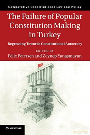 The Failure of Popular Constitution Making in Turkey: Regressing Towards Constitutional Autocracy (Comparative Constitutional Law and Policy) - Felix Petersen [KSIĄŻKA]