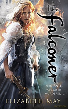 The Falconer: A sweeping historical fantasy like you've never read before, full of magic, mystery and slow-burn romance - Elizabeth May [KSIĄŻKA]