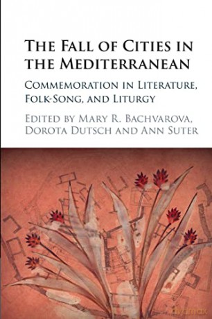 The Fall of Cities in the Mediterranean: Commemoration in Literature, Folk-Song, and Liturgy - Mary R. Bachvarova [KSIĄŻKA]
