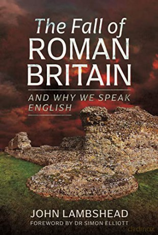 The Fall of Roman Britain: and Why We Speak English - John Lambshead [KSIĄŻKA]