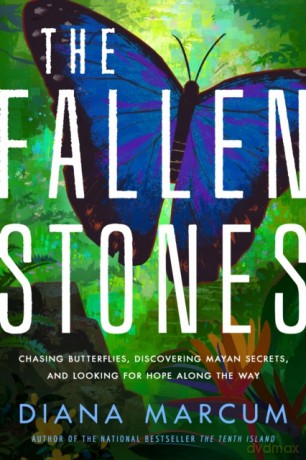 The Fallen Stones: Chasing Butterflies, Discovering Mayan Secrets, and Looking for Hope Along the Way - Diana Marcum [KSIĄŻKA]