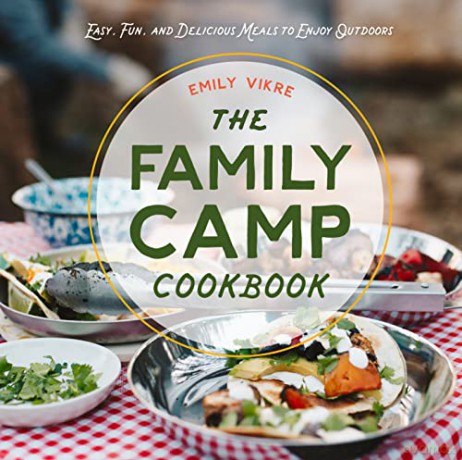 The Family Camp Cookbook: Easy, Fun, and Delicious Meals to Enjoy Outdoors (Great Outdoor Cooking) - Emily Vikre [KSIĄŻKA]