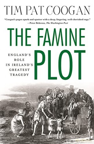 The Famine Plot: England's Role in Ireland's Greatest Tragedy - Tim Pat Coogan [KSIĄŻKA]