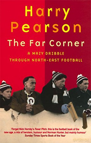 The Far Corner: A Mazy Dribble Through North-East Football - Harry Pearson [KSIĄŻKA]