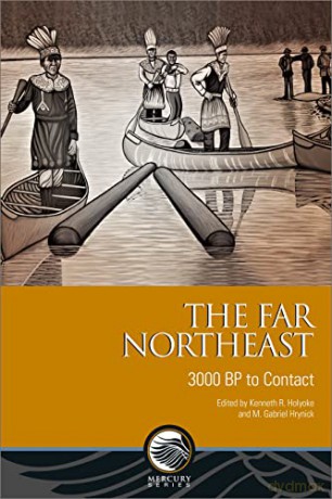The Far Northeast: 3000 BP to Contact (Archaeology) - Kenneth R. Holyoke [KSIĄŻKA]