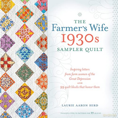 The Farmer's Wife 1930s Sampler Quilt: Inspiring Letters from Farm Women of the Great Depression and 99 Quilt Blocks That Honor Them - Laurie Aaron Hird [KSIĄŻKA]