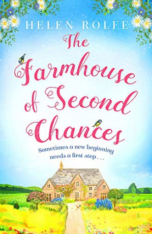 The Farmhouse of Second Chances: A gorgeously uplifting story of new beginnings to curl up with in 2022! - Helen Rolfe [KSIĄŻKA]