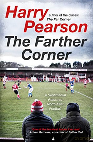 The Farther Corner: A Sentimental Return to North-East Football - Harry Pearson [KSIĄŻKA]