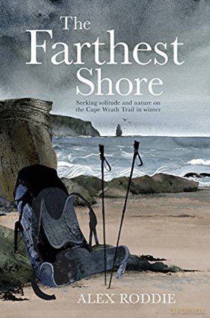 The Farthest Shore: Seeking solitude and nature on the Cape Wrath Trail in winter - Alex Roddie [KSIĄŻKA]