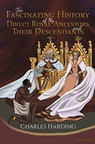 The Fascinating History of My Direct Royal Ancestors and Their Descendants - Charles Harding [KSIĄŻKA]