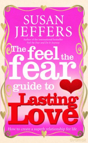 The Feel The Fear Guide To... Lasting Love: How to create a superb relationship for life - Susan Jeffers [KSIĄŻKA]