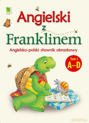 Angielski Z Franklinem Angielsko-Polski Słownik Obrazkowy Tom I A-D - Patrycja Zarawska [KSIĄŻKA]