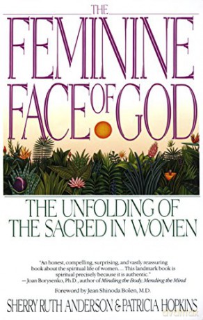 The Feminine Face of God: The Unfolding of the Sacred in Women - Sherry Ruth Anderson [KSIĄŻKA]
