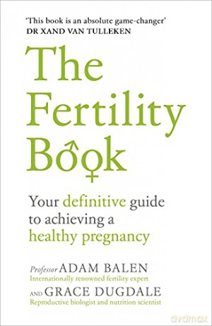 The Fertility Book: Your definitive guide to achieving a healthy pregnancy - Adam Balen [KSIĄŻKA]
