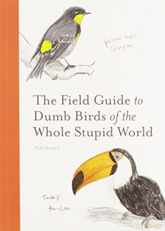 The Field Guide to Dumb Birds of the Whole Stupid World - Matt Kracht [KSIĄŻKA]