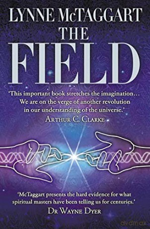 The Field: The Quest for the Secret Force of the Universe - Lynne McTaggart [KSIĄŻKA]