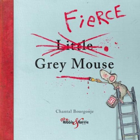 The Fierce Little Grey Mouse - Chantal Bourgonje [KSIĄŻKA]
