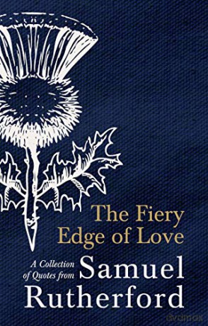 The Fiery Edge of Love: A Collection of Quotes from Samuel Rutherford - Samuel Rutherford [KSIĄŻKA]
