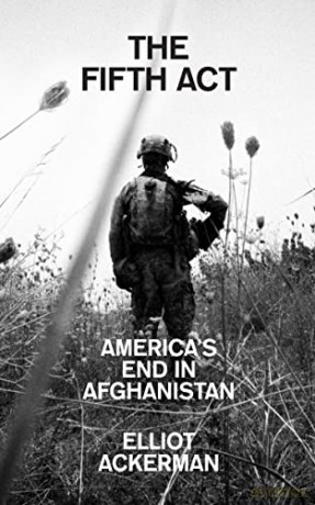 The Fifth Act: America's End in Afghanistan - Elliot Ackerman [KSIĄŻKA]
