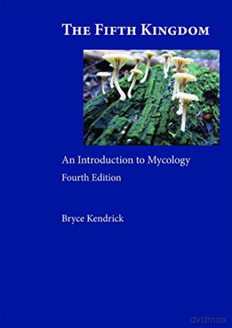 The Fifth Kingdom: An Introduction to Mycology - Bryce Kendrick [KSIĄŻKA]