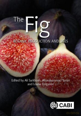 The Fig: Botany, Production and Uses - Ali Sarkosh [KSIĄŻKA]