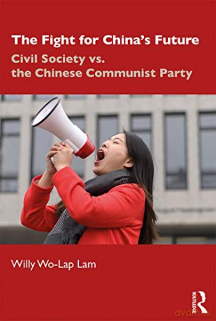 The Fight for China's Future: Civil Society vs. the Chinese Communist Party - Willy Wo-Lap Lam [KSIĄŻKA]