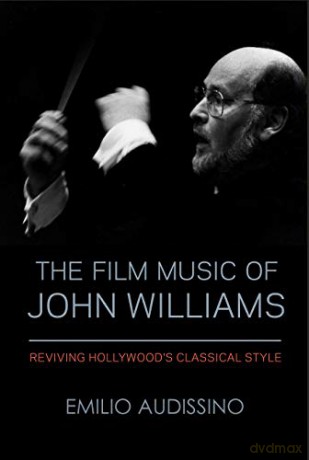 The Film Music of John Williams: Reviving Hollywood's Classical Style (Wisconsin Studies in Film) - Emilio Audissino [KSIĄŻKA]