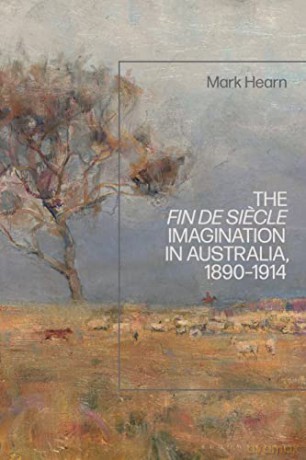 The Fin de Siecle Imagination in Australia, 1890-1914 - Mark Hearn [KSIĄŻKA]