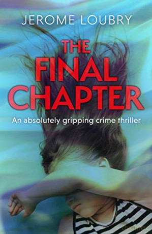 The Final Chapter: An absolutely gripping psychological thriller with a jaw-dropping twist - Jerome Loubry [KSIĄŻKA]