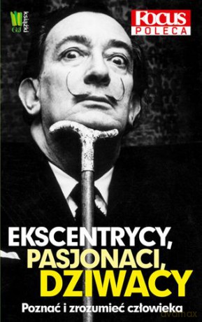 Ekscentrycy Pasjonaci Dziwacy Poznać I Zrozumieć Człowieka [KSIĄŻKA]