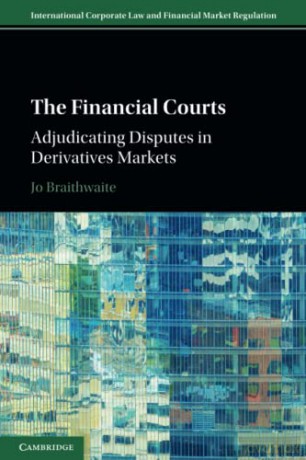 The Financial Courts: Adjudicating Disputes in Derivatives Markets (International Corporate Law and Financial Market Regulation) - Jo Braithwaite [KSIĄŻKA]
