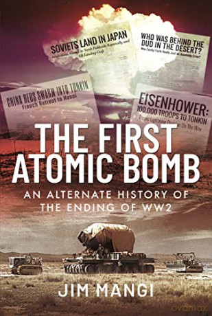 The First Atomic Bomb: An Alternate History of the Ending of WW2 - Jim Mangi [KSIĄŻKA]