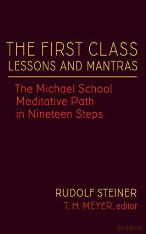 The First Class Lessons and Mantras: The Michael School Meditative Path in Nineteen Steps: 1 (Rudolf Steiner's Esoteric Legacy of 1924) - Steiner Rudolf Rudolf [KSIĄŻKA]