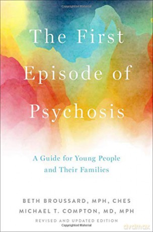 The First Episode of Psychosis: A Guide for Young People and Their Families, Revised and Updated Edition - Michael T. Compton [KSIĄŻKA]
