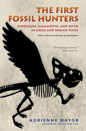 The First Fossil Hunters: Dinosaurs, Mammoths, and Myth in Greek and Roman Times (New in Paper) - Adrienne Mayor [KSIĄŻKA]