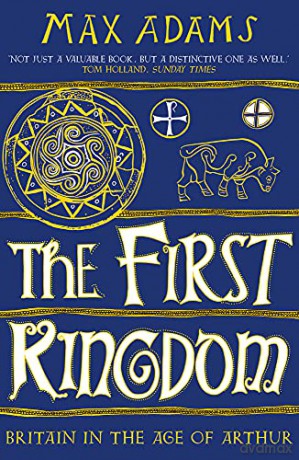 The First Kingdom: Britain in the age of Arthur - Adams [KSIĄŻKA]