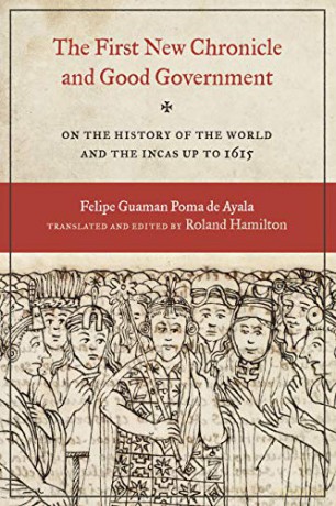 The First New Chronicle and Good Government: On the History of the World and the Incas up to 1615 (Joe R. and Teresa Lozano Long Series in Latin American and Latino Art and Culture) - Felipe Guaman Poma de Ayala [KSIĄŻKA]