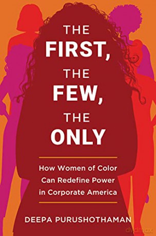 The First, the Few, the Only: How Women of Color Can Redefine Power in Corporate America - Deepa Purushothaman [KSIĄŻKA]