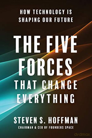 The Five Forces that Change Everything: How Technology is Shaping Our Future - Steven S. [KSIĄŻKA]