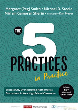The Five Practices in Practice [High School]: Successfully Orchestrating Mathematics Discussions in Your High School Classroom (Corwin Mathematics Series) - Margaret (Peg) S. Smith [KSIĄŻKA]