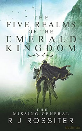 The Five Realms of the Emerald Kingdom: The Missing General - R J Rossiter [KSIĄŻKA]