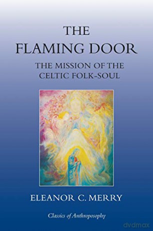 The Flaming Door: The Mission of the Celtic Folk-Soul (Classics of Anthroposophy) - Eleanor C. Merry [KSIĄŻKA]