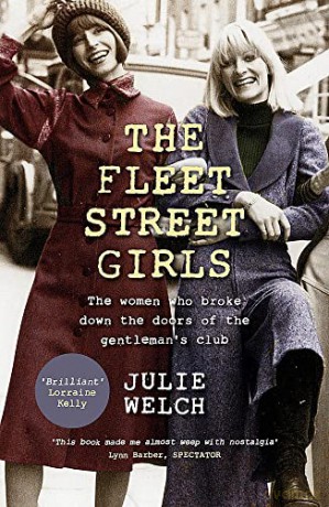 The Fleet Street Girls: The women who broke down the doors of the gentlemen's club - Julie Welch [KSIĄŻKA]
